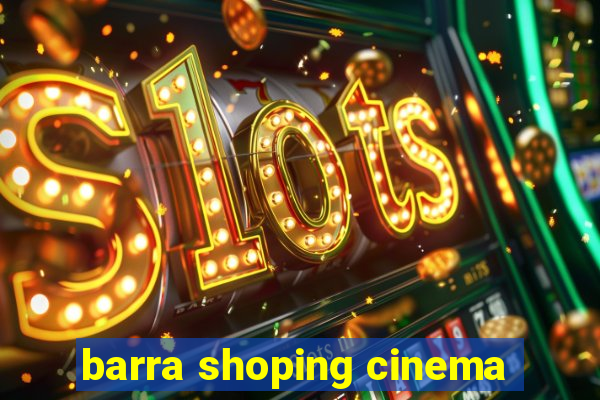 barra shoping cinema